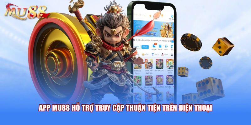 App MU88 hỗ trợ truy cập thuận tiện trên điện thoại 