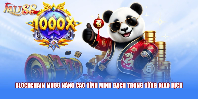 Blockchain MU88 nâng cao tính minh bạch trong từng giao dịch