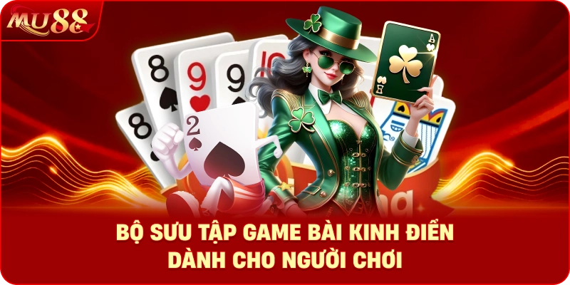 Bộ sưu tập game bài kinh điển dành cho người chơi