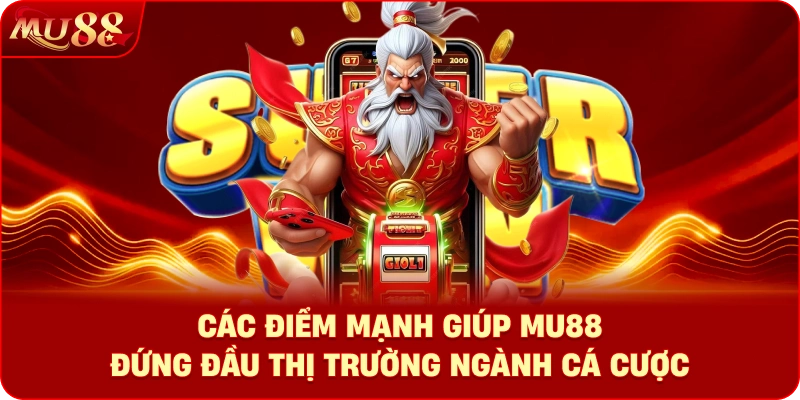 Các điểm mạnh giúp MU88 đứng đầu thị trường ngành cá cược