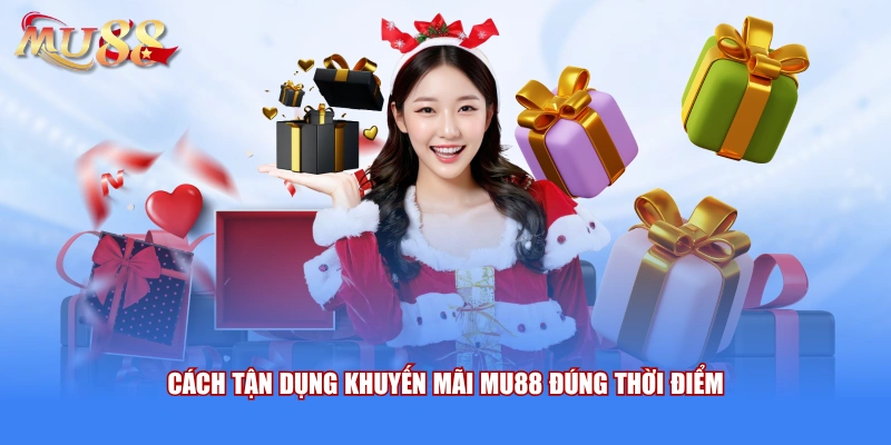 Cách tận dụng khuyến mãi MU88 đúng thời điểm 