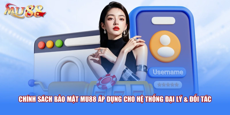 Chính sách bảo mật MU88 áp dụng cho hệ thống đại lý & đối tác
