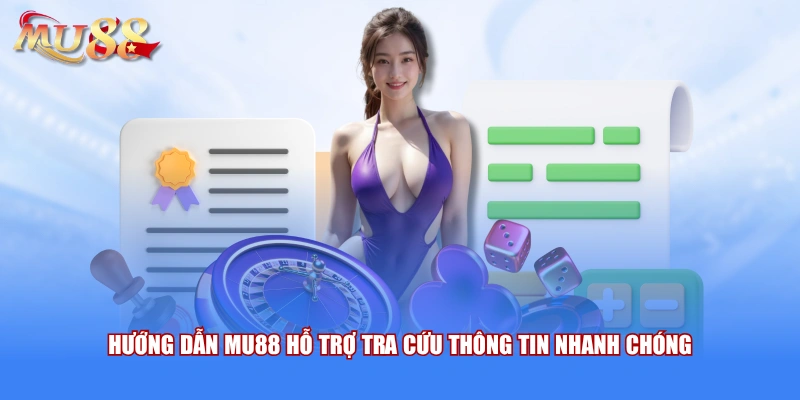 Hướng dẫn MU88 hỗ trợ tra cứu thông tin nhanh chóng 
