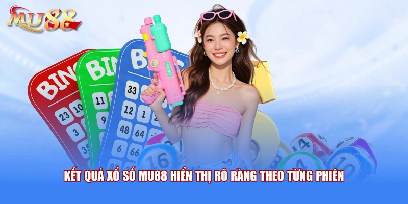 Kết quả xổ số MU88 hiển thị rõ ràng theo từng phiên 