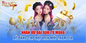 Nhận Ưu Đãi 88K Từ MU88 Dễ Dàng Cho Hội Viên Mới Tham Gia