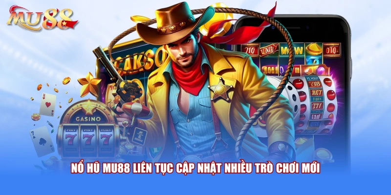 Nổ hũ MU88 liên tục cập nhật nhiều trò chơi mới 