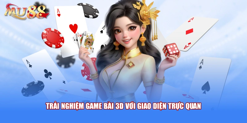 Trải nghiệm game bài 3D với giao diện trực quan
