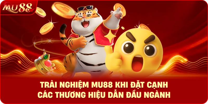 Trải nghiệm MU88 khi đặt cạnh các thương hiệu dẫn đầu ngành